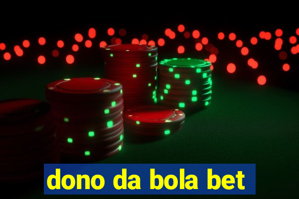 dono da bola bet